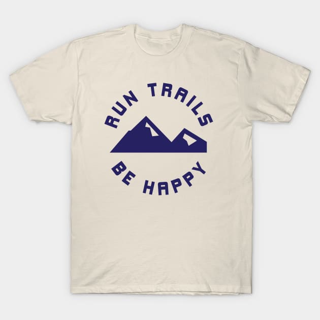 Run Trails Be Happy Mountains Trail Runner T-Shirt by PodDesignShop